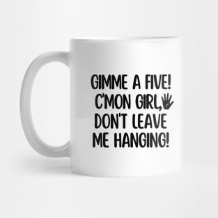 C'mon girl! Gimme a five! Mug